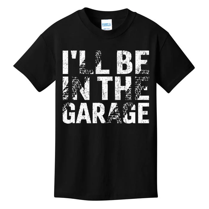 ILl Be In The Garage Dad Car Mechanic Garage Fathers Day Kids T-Shirt