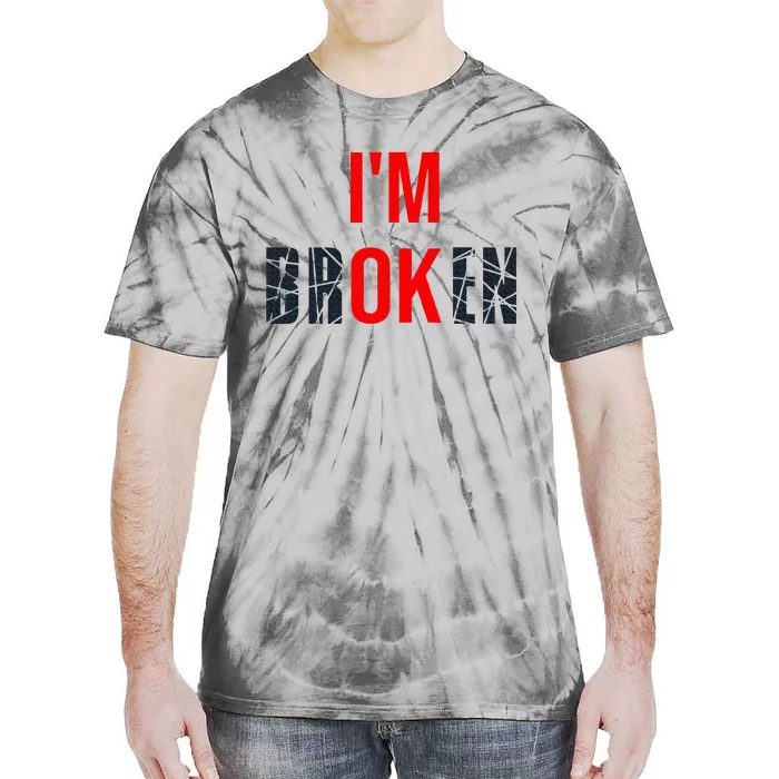 IM Broken IM Ok Broken Invisible Illness Mental Health Tie-Dye T-Shirt