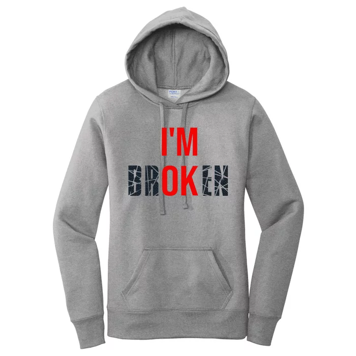 IM Broken IM Ok Broken Invisible Illness Mental Health Women's Pullover Hoodie