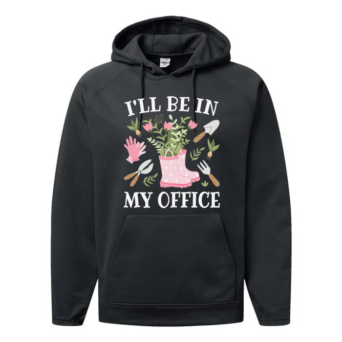 I'll Be In My Office Funny Gardening Garden Plant Gardener Performance Fleece Hoodie