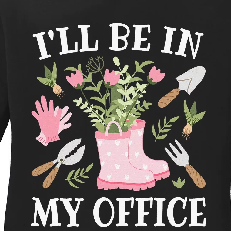 I'll Be In My Office Funny Gardening Garden Plant Gardener Ladies Long Sleeve Shirt