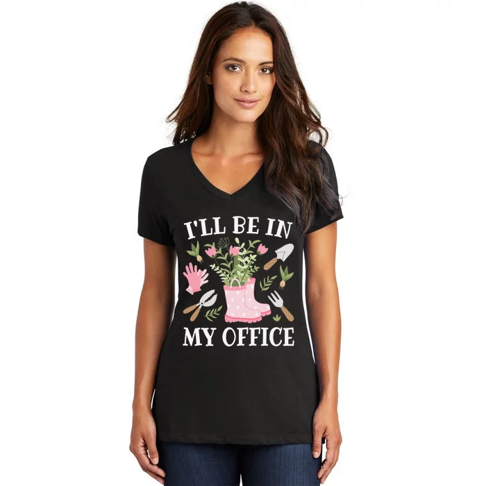 I'll Be In My Office Funny Gardening Garden Plant Gardener Women's V-Neck T-Shirt