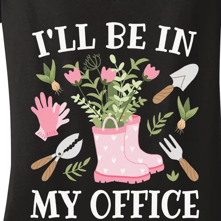 I'll Be In My Office Funny Gardening Garden Plant Gardener Women's V-Neck T-Shirt