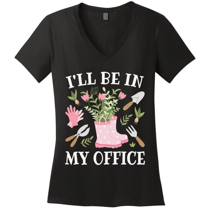 I'll Be In My Office Funny Gardening Garden Plant Gardener Women's V-Neck T-Shirt