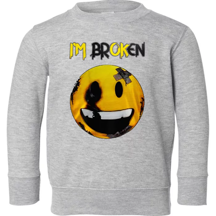 IM Broken IM Ok Mental Health Awareness Invisible Illness Toddler Sweatshirt