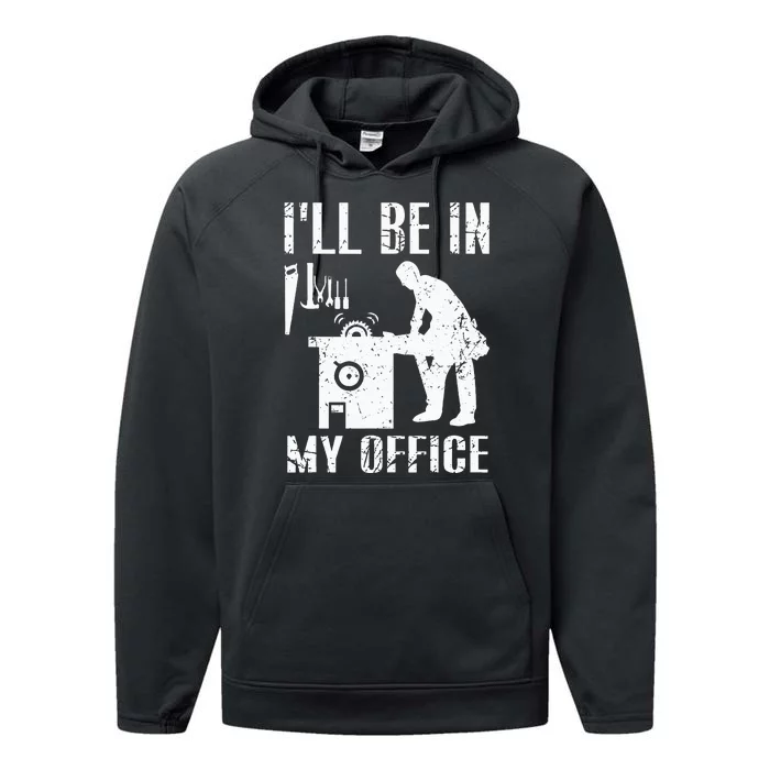 I'll Be In My Office Funny Woodworking Gift Carpenter Performance Fleece Hoodie