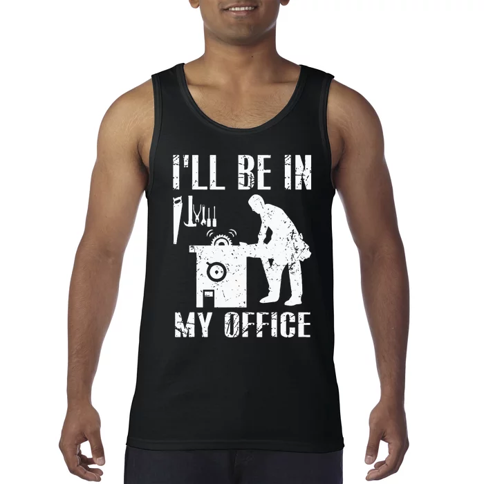 I'll Be In My Office Funny Woodworking Gift Carpenter Tank Top