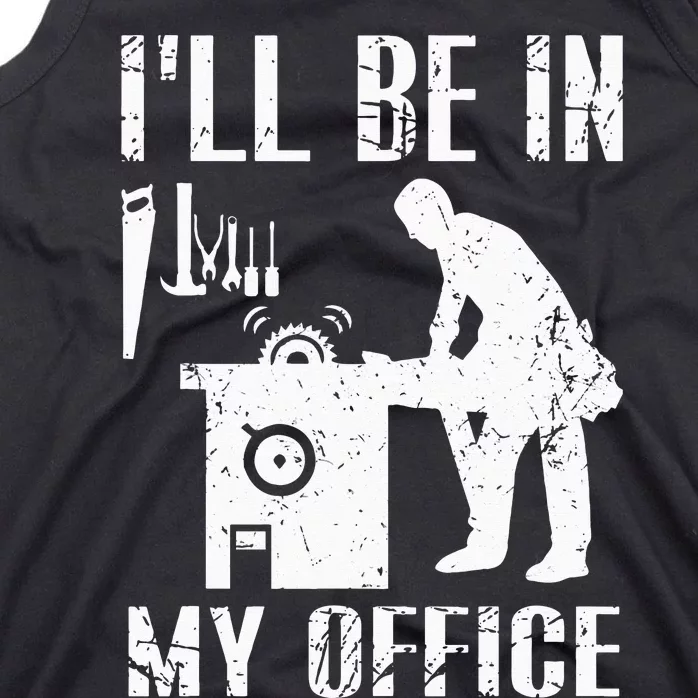 I'll Be In My Office Funny Woodworking Gift Carpenter Tank Top