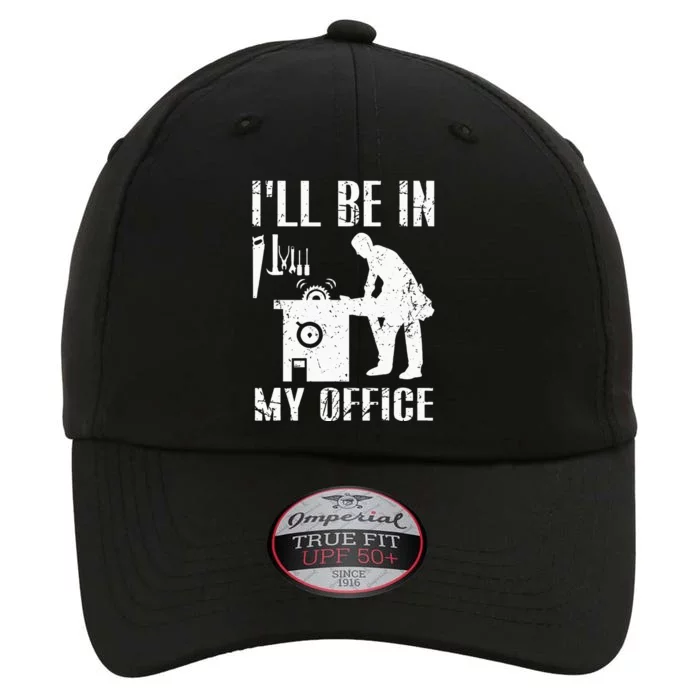 I'll Be In My Office Funny Woodworking Gift Carpenter The Original Performance Cap