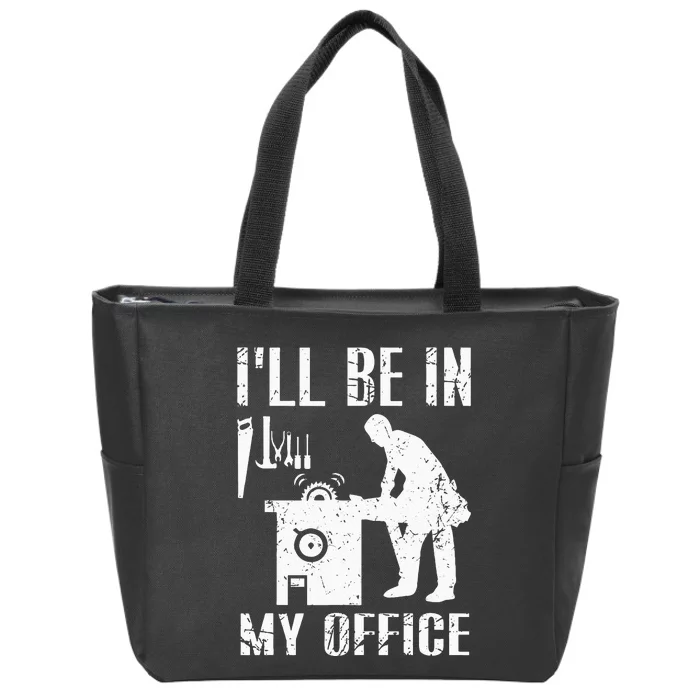 I'll Be In My Office Funny Woodworking Gift Carpenter Zip Tote Bag