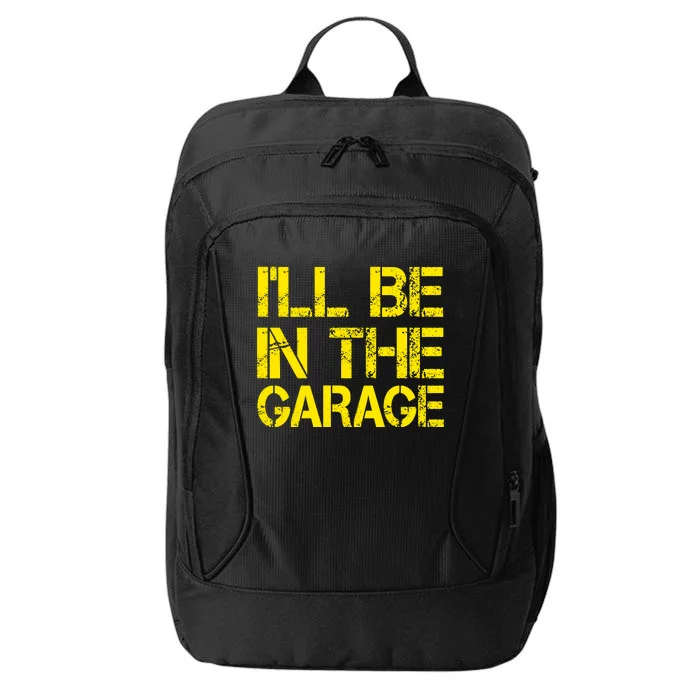 ILl Be In The Garage Mechanic Dad Handyman Fun Joke Grandpa City Backpack