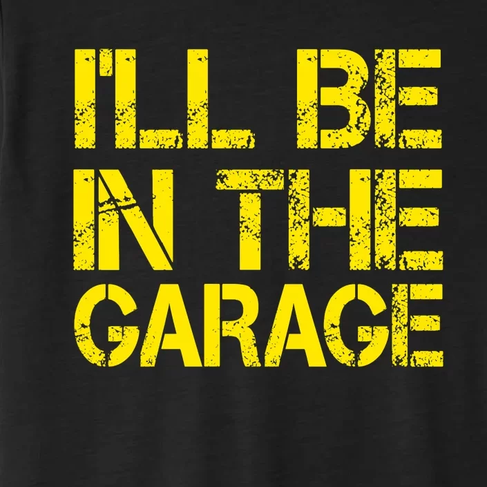 ILl Be In The Garage Mechanic Dad Handyman Fun Joke Grandpa ChromaSoft Performance T-Shirt