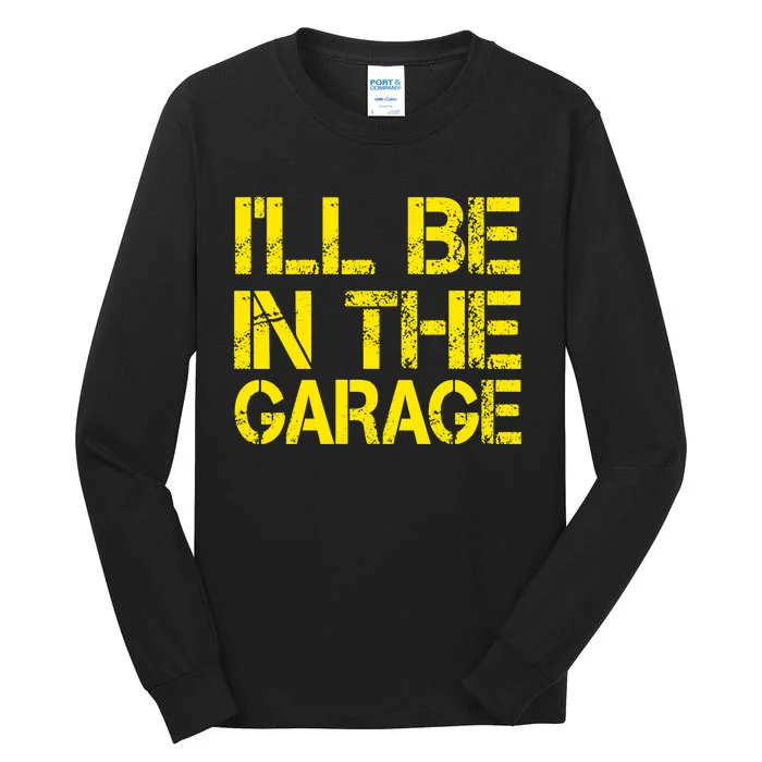 ILl Be In The Garage Mechanic Dad Handyman Fun Joke Grandpa Tall Long Sleeve T-Shirt