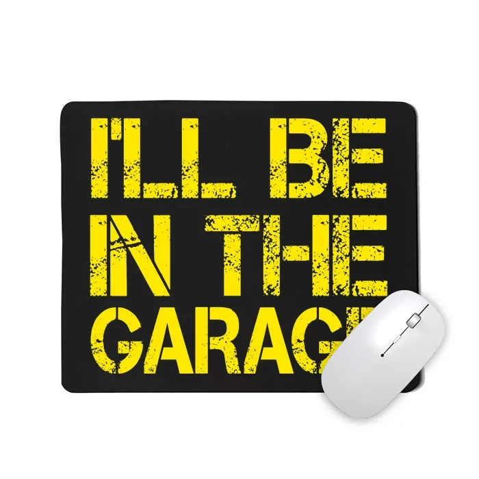 ILl Be In The Garage Mechanic Dad Handyman Fun Joke Grandpa Mousepad