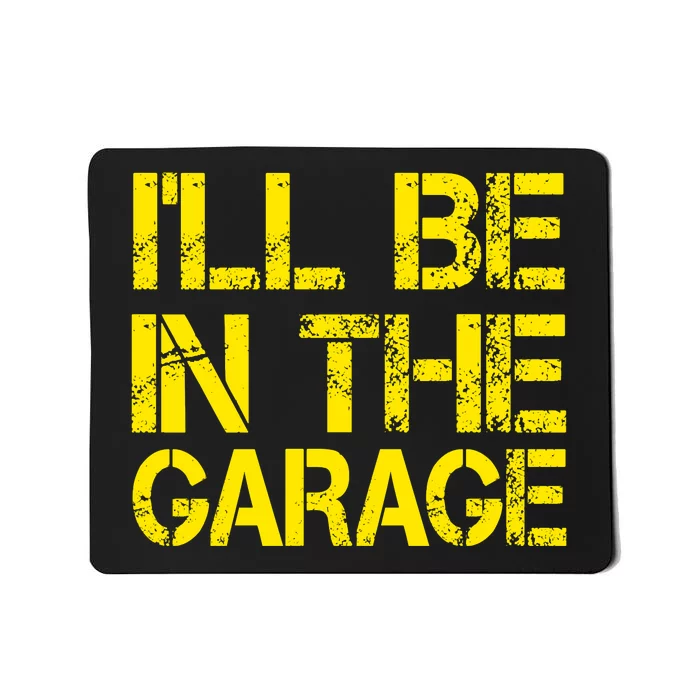 ILl Be In The Garage Mechanic Dad Handyman Fun Joke Grandpa Mousepad