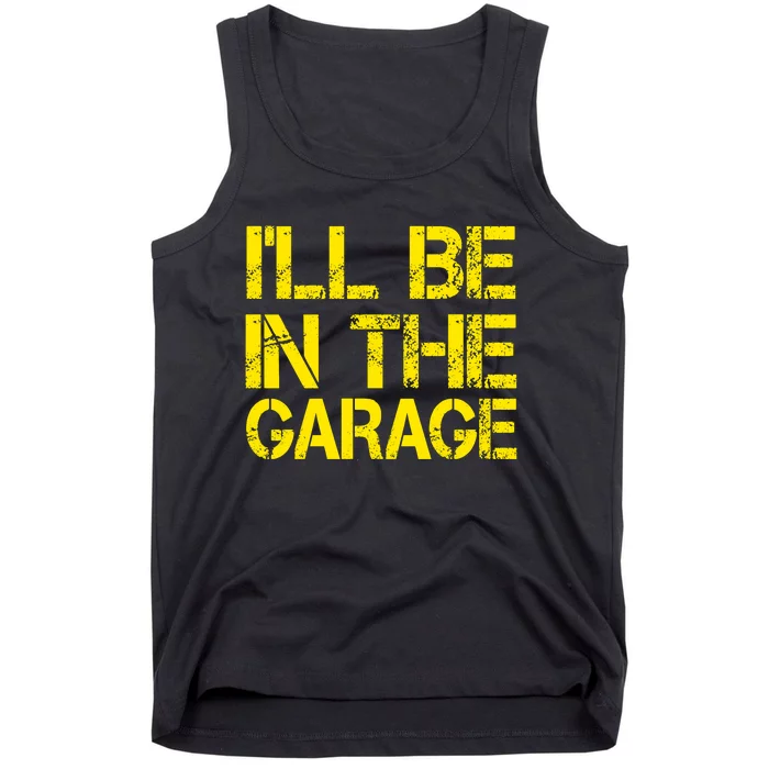 ILl Be In The Garage Mechanic Dad Handyman Fun Joke Grandpa Tank Top