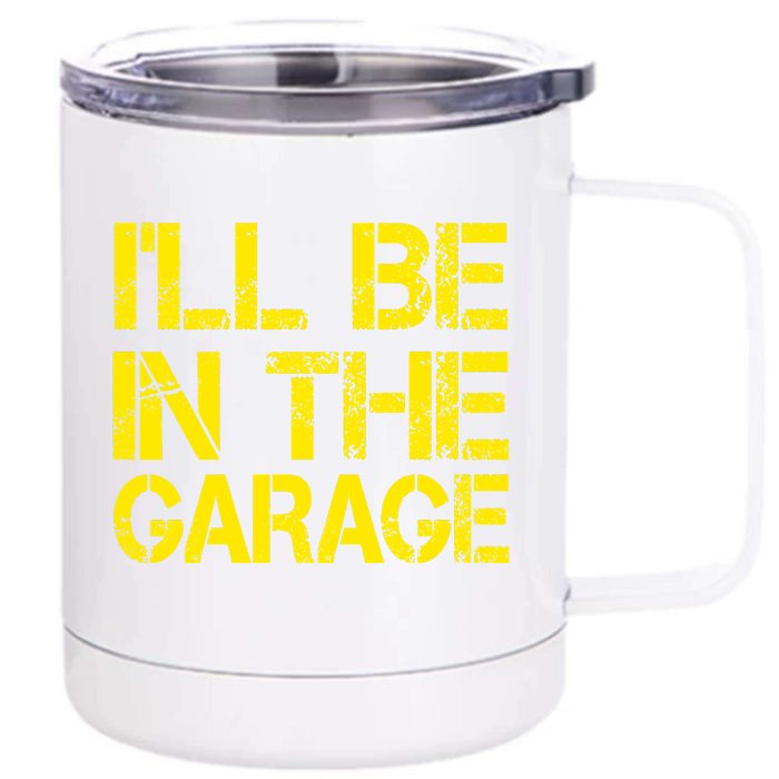 ILl Be In The Garage Mechanic Dad Handyman Fun Joke Grandpa Front & Back 12oz Stainless Steel Tumbler Cup