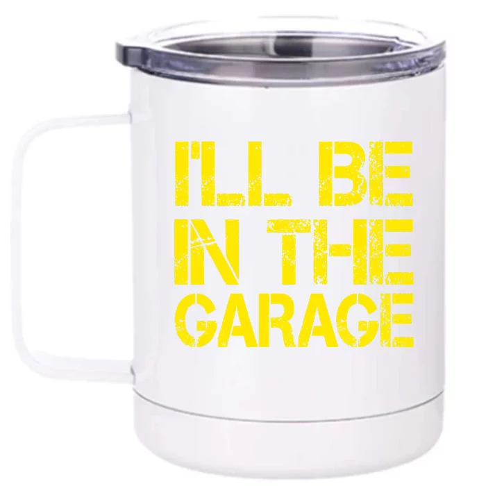 ILl Be In The Garage Mechanic Dad Handyman Fun Joke Grandpa Front & Back 12oz Stainless Steel Tumbler Cup