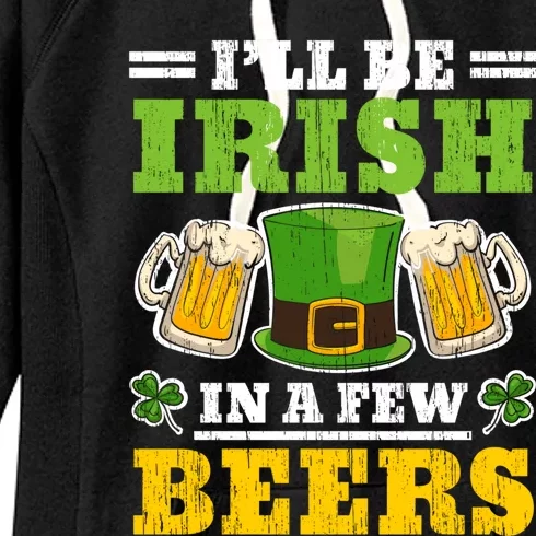 I'll Be Irish In A Few Beers Shenanigan Saint Patrick's Day Women's Fleece Hoodie