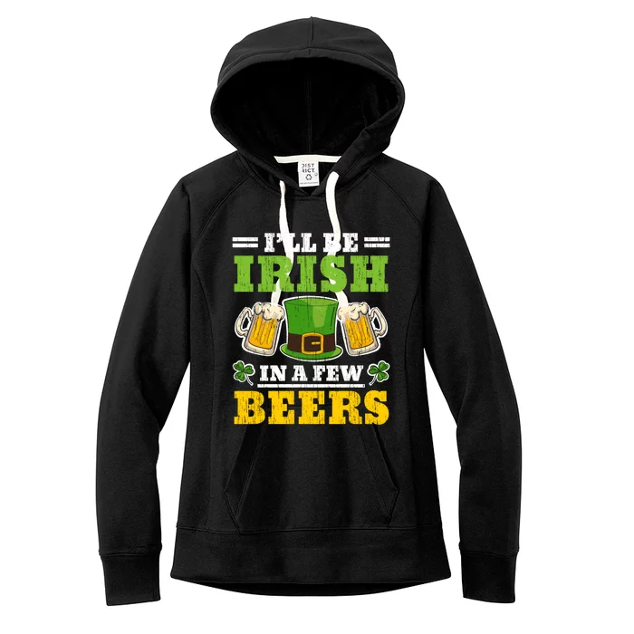 I'll Be Irish In A Few Beers Shenanigan Saint Patrick's Day Women's Fleece Hoodie