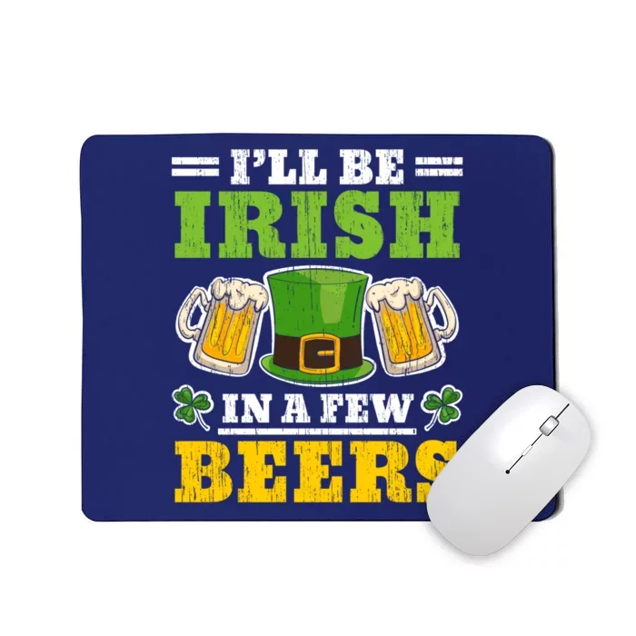 I'll Be Irish In A Few Beers Shenanigan Saint Patrick's Day Mousepad