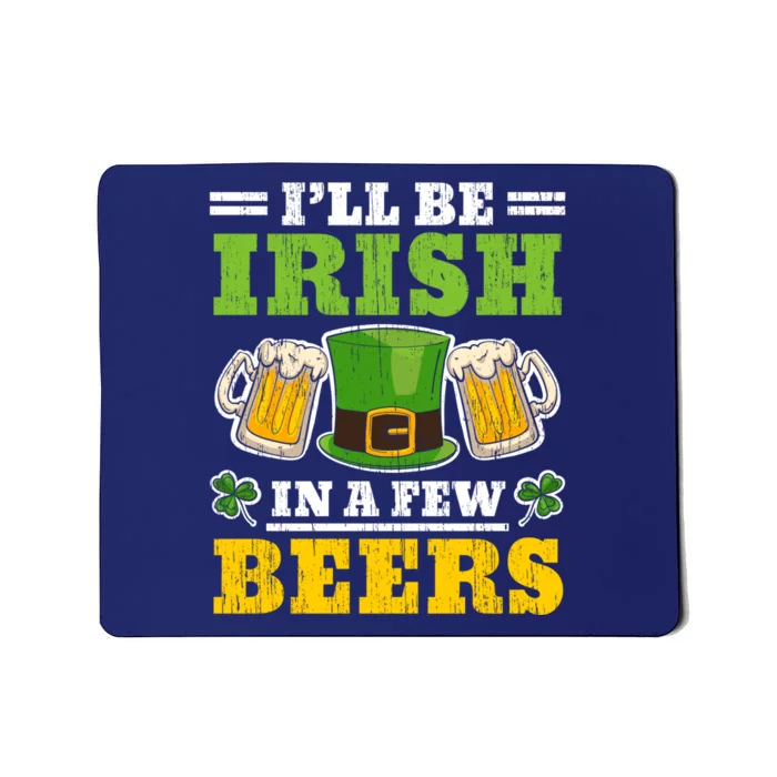 I'll Be Irish In A Few Beers Shenanigan Saint Patrick's Day Mousepad