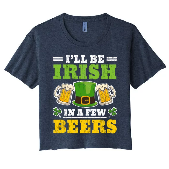 I'll Be Irish In A Few Beers Shenanigan Saint Patrick's Day Women's Crop Top Tee