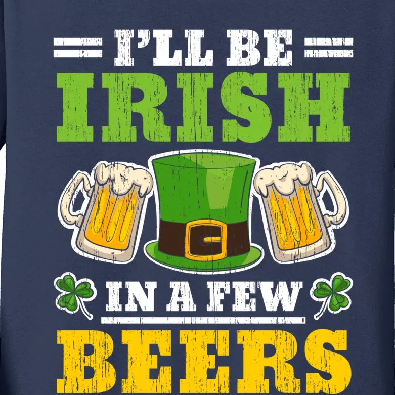 I'll Be Irish In A Few Beers Shenanigan Saint Patrick's Day Kids Long Sleeve Shirt