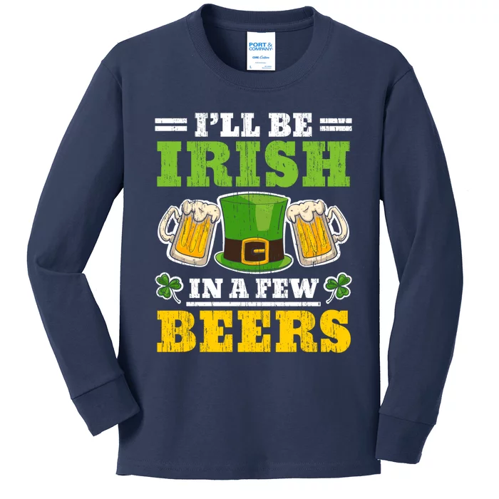 I'll Be Irish In A Few Beers Shenanigan Saint Patrick's Day Kids Long Sleeve Shirt