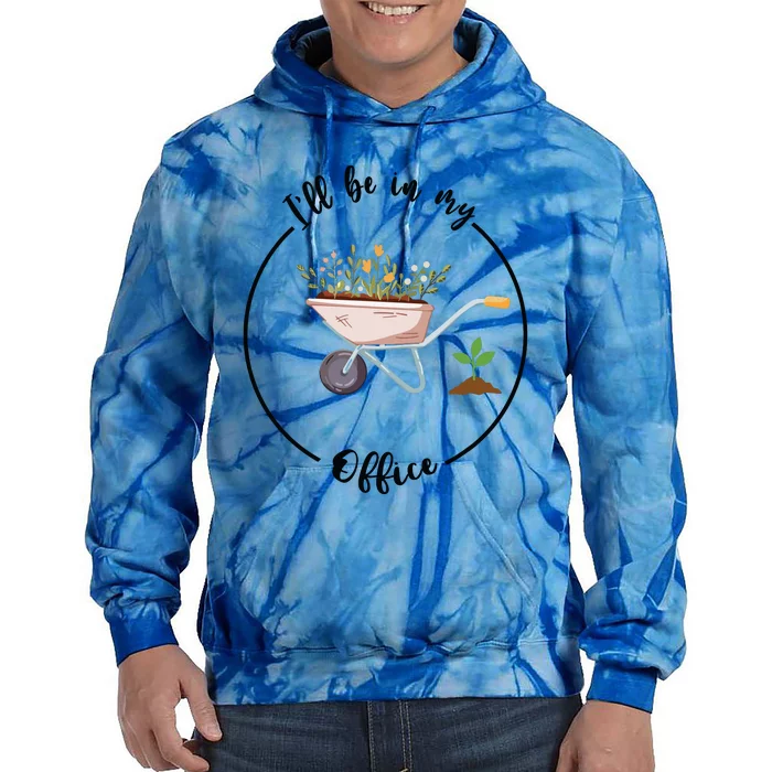 Ill Be In My Office Garden Funny Gardening Tie Dye Hoodie