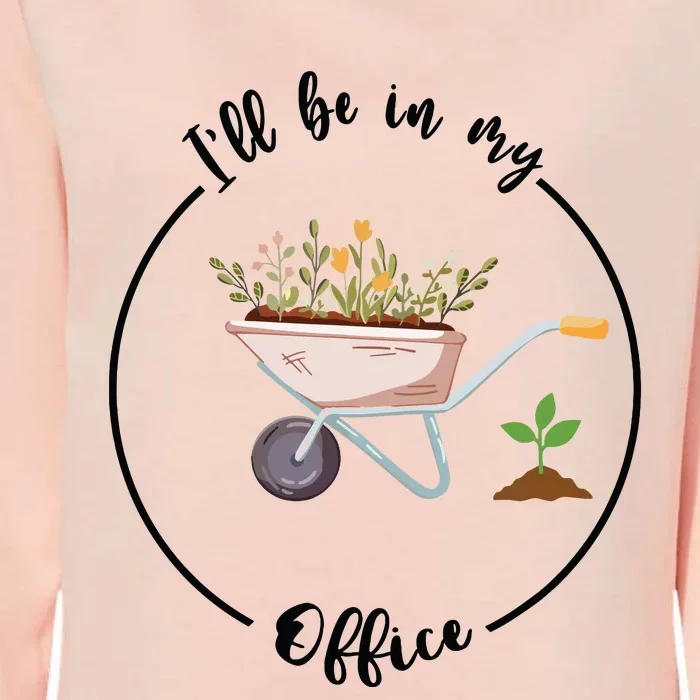 Ill Be In My Office Garden Funny Gardening Womens California Wash Sweatshirt