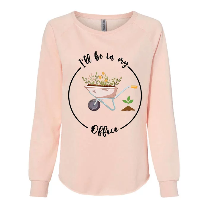 Ill Be In My Office Garden Funny Gardening Womens California Wash Sweatshirt