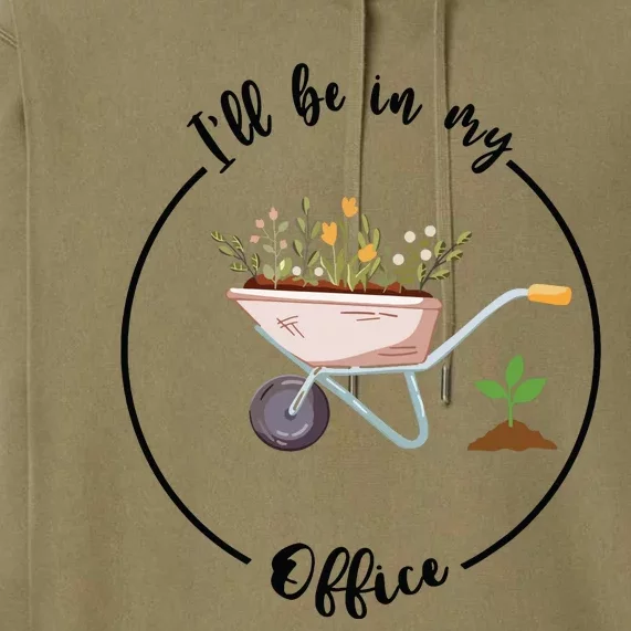 Ill Be In My Office Garden Funny Gardening Premium Hoodie