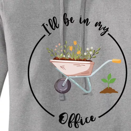 Ill Be In My Office Garden Funny Gardening Women's Pullover Hoodie