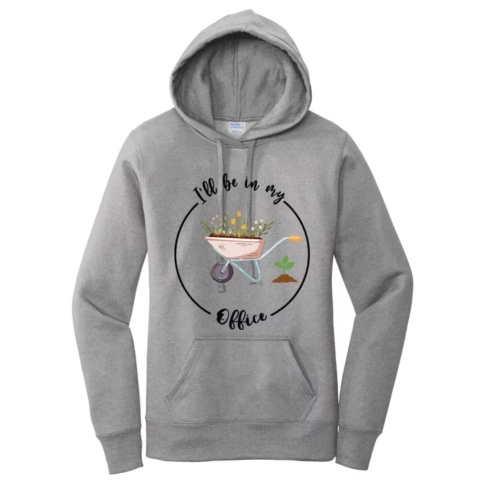 Ill Be In My Office Garden Funny Gardening Women's Pullover Hoodie