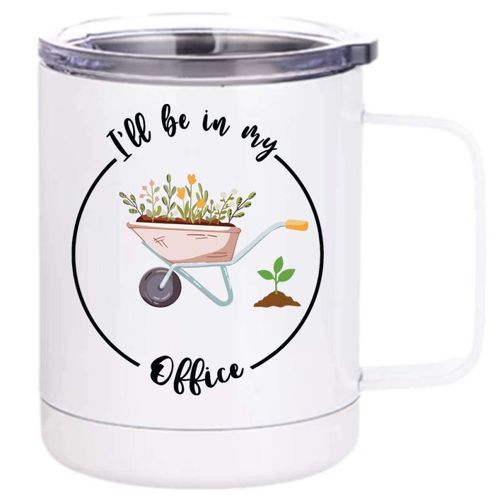 Ill Be In My Office Garden Funny Gardening Front & Back 12oz Stainless Steel Tumbler Cup