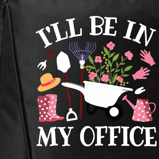 Ill Be In My Office Gardener Garden Funny Gardening Women City Backpack