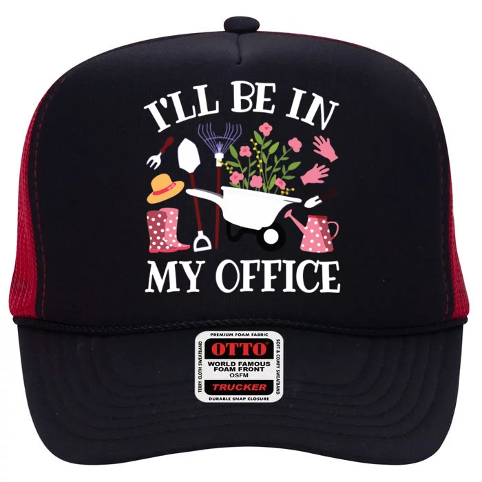 Ill Be In My Office Gardener Garden Funny Gardening Women High Crown Mesh Trucker Hat