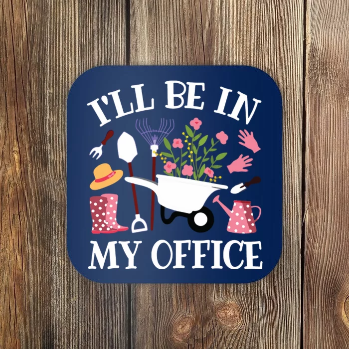 Ill Be In My Office Gardener Garden Funny Gardening Women Coaster