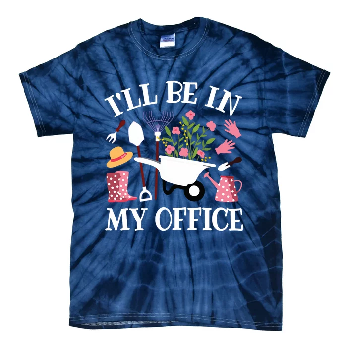 Ill Be In My Office Gardener Garden Funny Gardening Women Tie-Dye T-Shirt