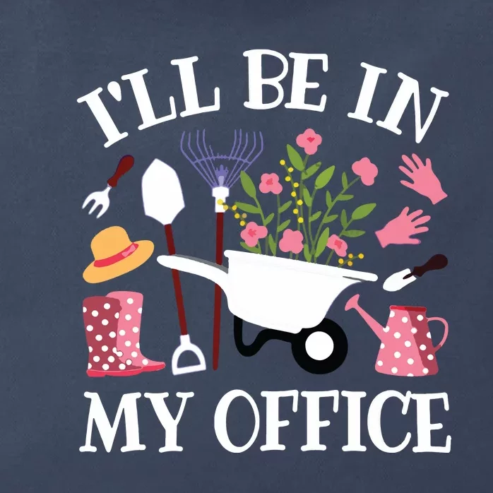 Ill Be In My Office Gardener Garden Funny Gardening Women Zip Tote Bag