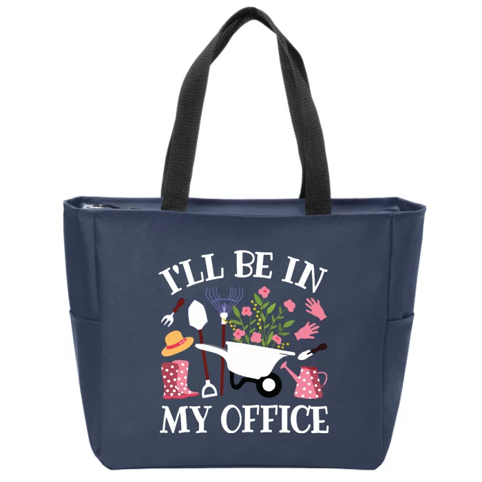 Ill Be In My Office Gardener Garden Funny Gardening Women Zip Tote Bag