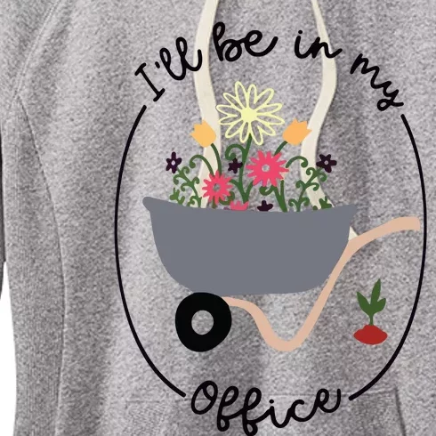 Ill Be In My Office Wheelbarrow Garden Lover Women's Fleece Hoodie