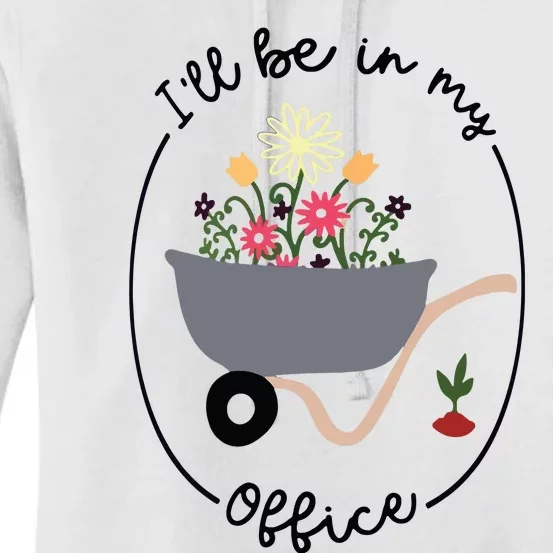 Ill Be In My Office Wheelbarrow Garden Lover Women's Pullover Hoodie