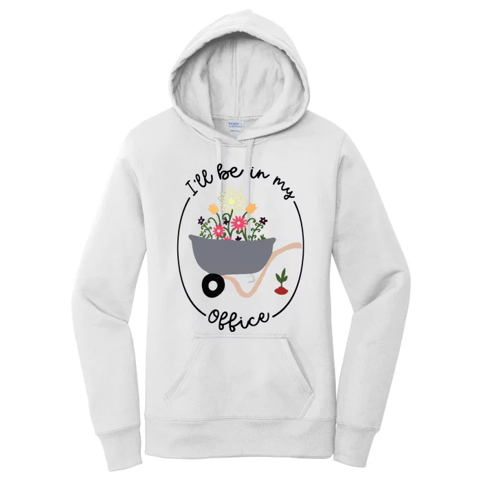 Ill Be In My Office Wheelbarrow Garden Lover Women's Pullover Hoodie