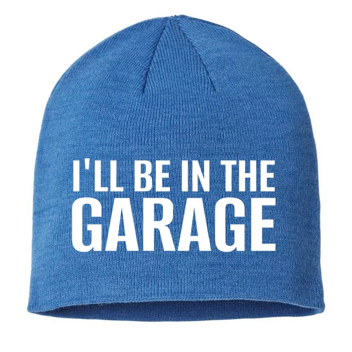 ILl Be In The Garage Funny FatherS Day Mechanic Cute Gift 8 1/2in Sustainable Knit Beanie