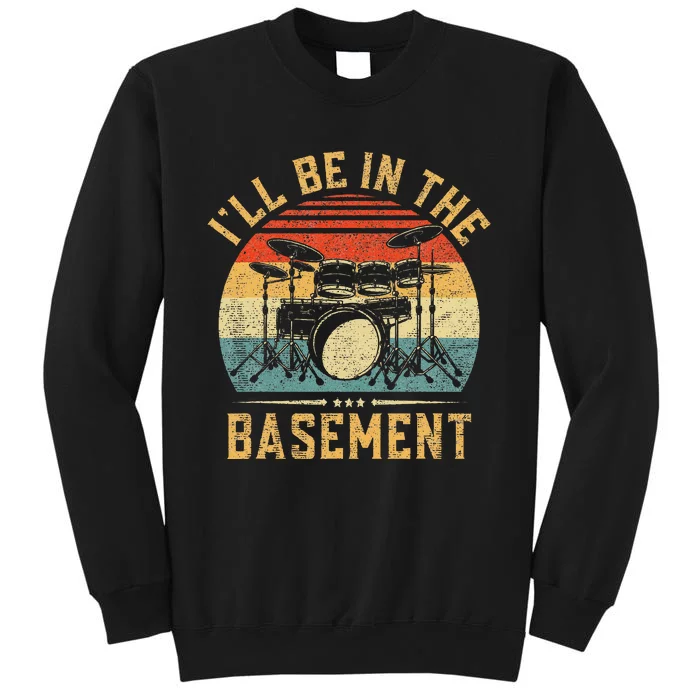 I'll Be In The Basement Drumming for Drummer Tall Sweatshirt