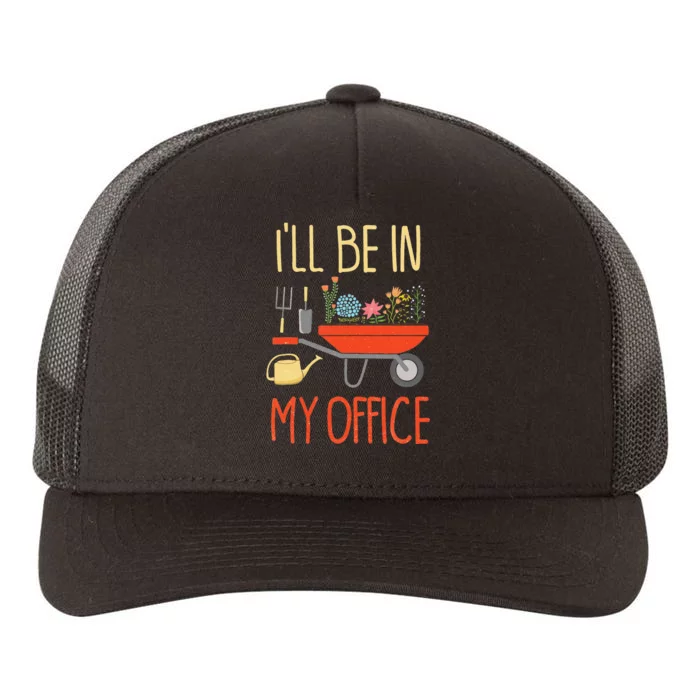 ILl Be In My Office Garden Funny Distressed Gardening Yupoong Adult 5-Panel Trucker Hat