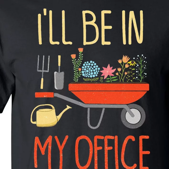 ILl Be In My Office Garden Funny Distressed Gardening Tall T-Shirt