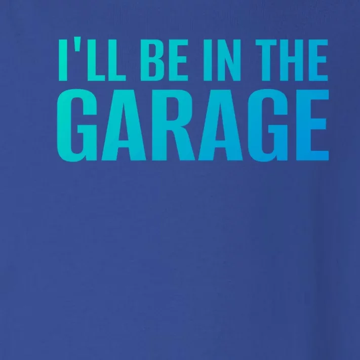 ILl Be In The Garage Funny FatherS Day Mechanic Funny Gift Toddler Long Sleeve Shirt